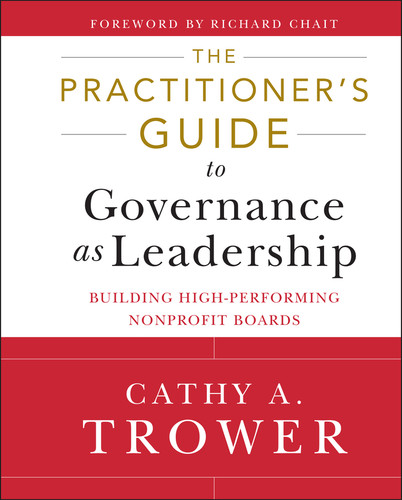 The Practitioner's Guide to Governance as Leadership: Building High-Performing Nonprofit Boards book cover by Cathy A. Trower