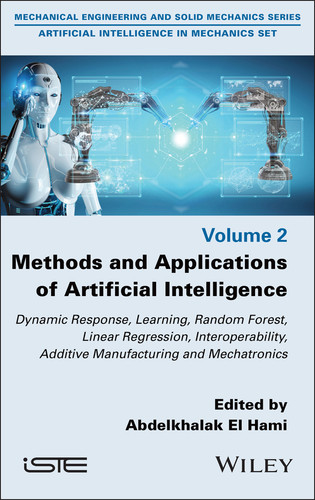 Methods and Applications of Artificial Intelligence: Dynamic Response, Learning, Random Forest, Linear Regression, Interoperability, Additive Manufacturing and Mechatronics (ISTE Invoiced) book cover by 