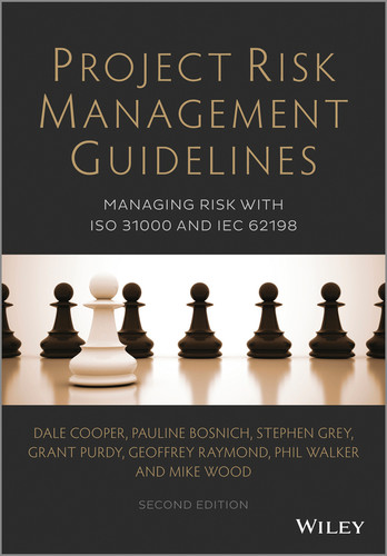 Project Risk Management Guidelines: Managing Risk with ISO 31000 and IEC 62198 book cover by Dale Cooper, Pauline Bosnich, Stephen Grey, Grant Purdy, Geoffrey Raymond, Phil Walker, Mike Wood