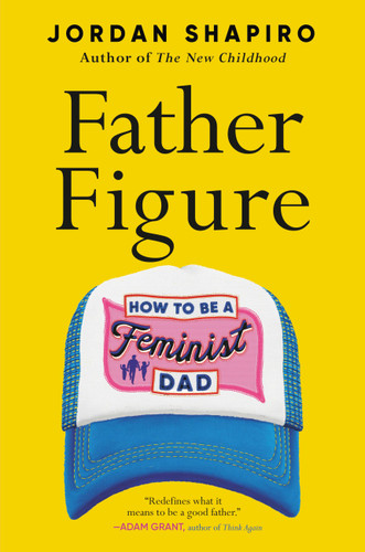 Father Figure: How to Be a Feminist Dad book cover by Jordan Shapiro