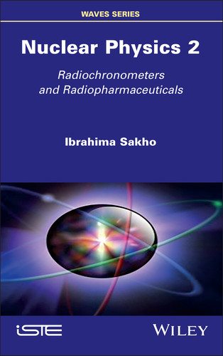 Nuclear Physics 2: Radiochronometers and Radiopharmaceuticals book cover by Ibrahima Sakho