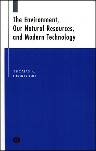 The Environment, Our Natural Resources, and Modern Technology book cover by Thomas R. DeGregori