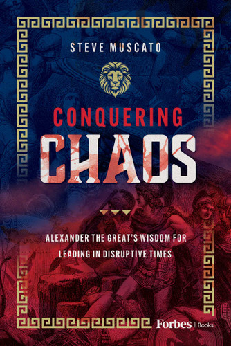 Conquering Chaos: Alexander the Great's Wisdom for Leading in Disruptive Times book cover by Steve Muscato