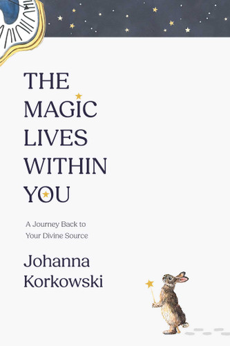 The Magic Lives Within You: A Journey Back to Your Divine Source book cover by Johanna Korkowski