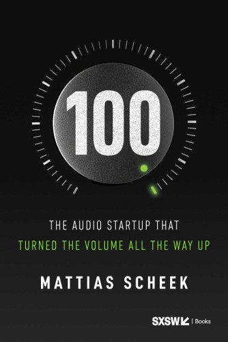 100: The Audio Startup That Turned the Volume All the Way Up book cover by Mattias Scheek