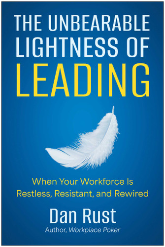The Unbearable Lightness of Leading: When Your Workforce Is Restless, Resistant, and Rewired book cover by Dan Rust