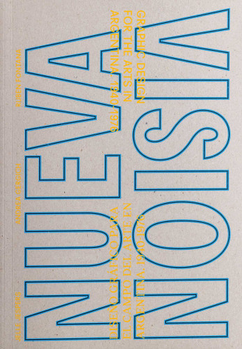 NUEVA VISION: Graphic Design for the Arts in Argentina 1940-1976 book cover by Andrea Gergich, Jelle Jespers, Rubén Fontana