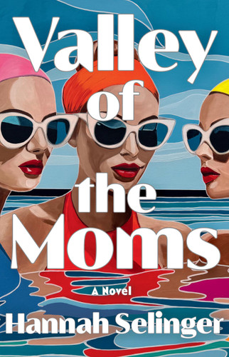 Valley of the Moms: A Novel book cover by Hannah Selinger