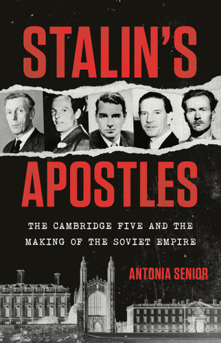 Stalin's Apostles: The Cambridge Five and the Making of the Soviet Empire book cover by Antonia Senior