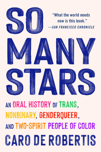 So Many Stars: An Oral History of Trans, Nonbinary, Genderqueer, and Two-Spirit People of Color book cover by Caro De Robertis