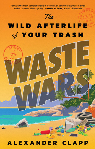 Waste Wars: The Wild Afterlife of Your Trash book cover by Alexander Clapp