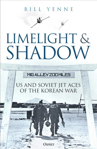 Limelight and Shadow: American and Soviet Jet Aces of the Korean War [9781472875938]