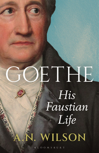 Goethe: His Faustian Life - The Extraordinary Story of Modern Germany, a Troubled Genius and the Poem that Made Our World book cover by A. N. Wilson