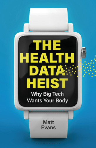 The Health Data Heist: Why Big Tech Wants Your Body book cover by Matt Evans