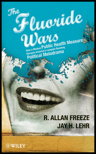 The Fluoride Wars: How a Modest Public Health Measure Became America's Longest-Running Political Melodrama book cover by R. Allan Freeze, Jay H. Lehr