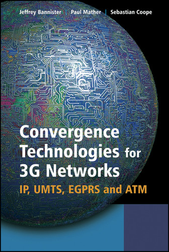 Convergence Technologies for 3G Networks: IP, UMTS, EGPRS and ATM book cover by Jeffrey Bannister, Paul Mather, Sebastian Coope