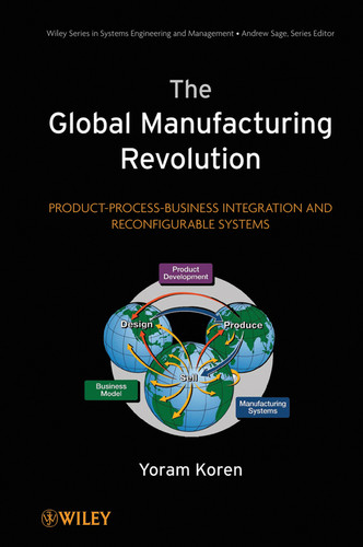 The Global Manufacturing Revolution: Product-Process-Business Integration and Reconfigurable Systems (Wiley Series in Systems Engineering and Management) book cover by Yoram Koren
