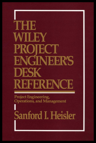 The Wiley Project Engineer's Desk Reference: Project Engineering, Operations, and Management book cover by Sanford I. Heisler