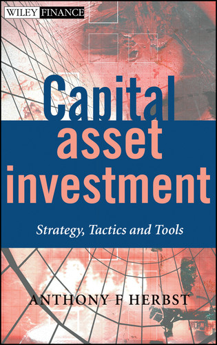 Capital Asset Investment: Strategy, Tactics and Tools (The Wiley Finance Series) book cover by Anthony F. Herbst