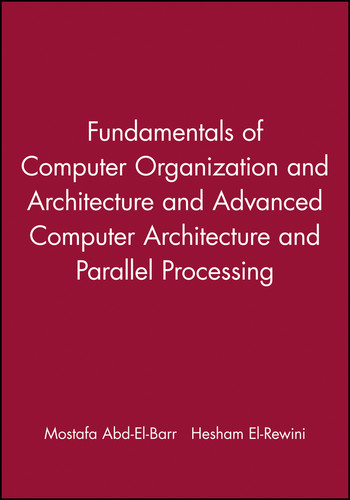 Fundamentals of Computer Organization and Architecture & Advanced Computer Architecture and Parallel Processing, 2 Volume Set (Wiley Series on Parallel and Distributed Computing) book cover by Mostafa Abd-El-Barr, Hesham El-Rewini