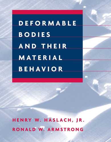Deformable Bodies and Their Material Behavior book cover by Henry W. Haslach, Jr., Ronald W. Armstrong