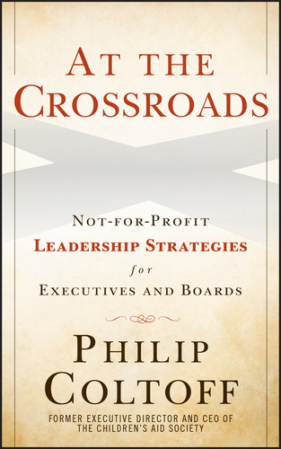 At the Crossroads: Not-for-Profit Leadership Strategies for Executives and Boards book cover by Philip Coltoff