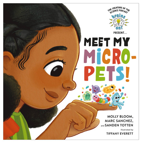 Brains On! Presents...Meet My Micro-Pets! (Brains On! Presents) book cover by Sanden Totten, Marc Sanchez, Molly Bloom