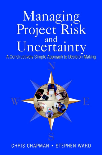 Managing Project Risk and Uncertainty: A Constructively Simple Approach to Decision Making book cover by Chris Chapman, Stephen Ward