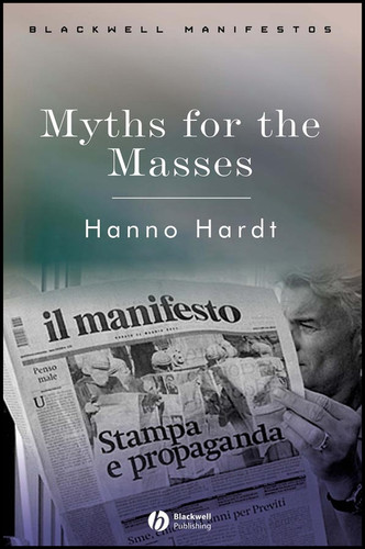 Myths for the Masses: An Essay on Mass Communication (Wiley-Blackwell Manifestos) book cover by Hanno Hardt