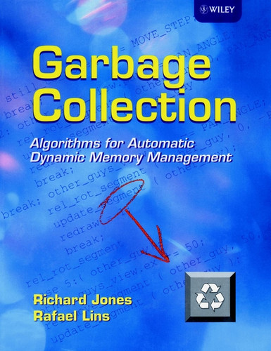 Garbage Collection: Algorithms for Automatic Dynamic Memory Management book cover by Richard Jones, Rafael Lins