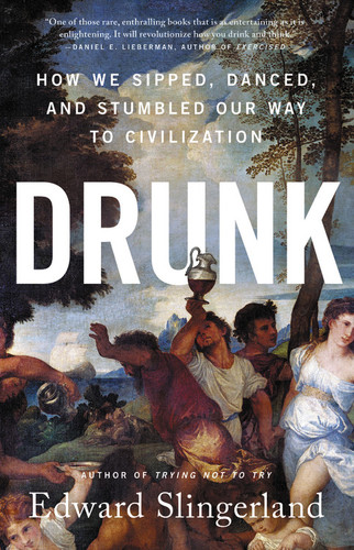 Drunk: How We Sipped, Danced, and Stumbled Our Way to Civilization book cover by Edward Slingerland