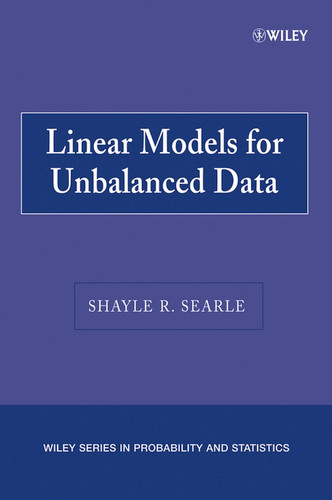 Linear Models for Unbalanced Data (Wiley Series in Probability and Statistics) book cover by Shayle R. Searle