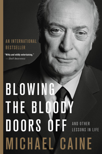 Blowing the Bloody Doors Off: And Other Lessons in Life book cover by Michael Caine