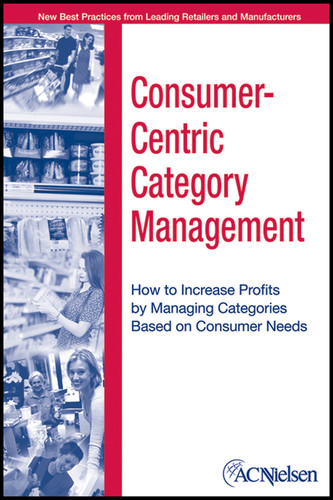 Consumer-Centric Category Management: How to Increase Profits by Managing Categories Based on Consumer Needs book cover by ACNielsen, Al Heller