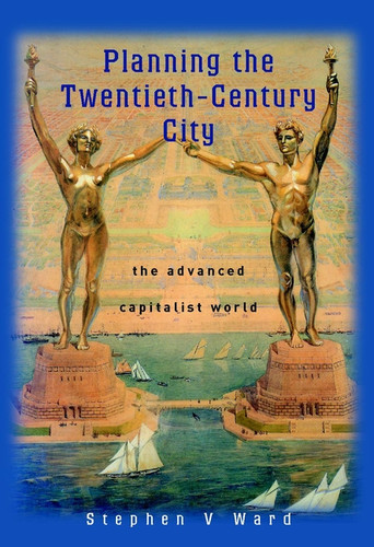 Planning the Twentieth-Century City: The Advanced Capitalist World book cover by Stephen V. Ward
