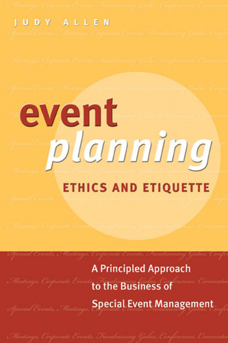 Event Planning Ethics and Etiquette: A Principled Approach to the Business of Special Event Management book cover by Judy Allen