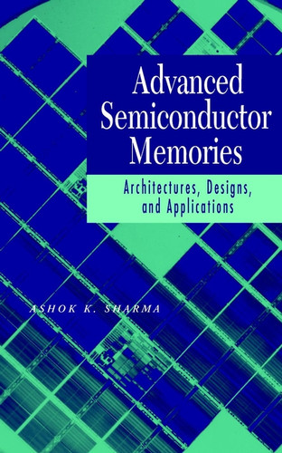 Advanced Semiconductor Memories: Architectures, Designs, and Applications book cover by Ashok K. Sharma