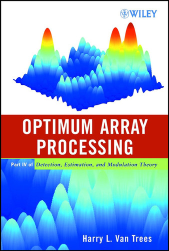 Optimum Array Processing: Part IV of Detection, Estimation, and Modulation Theory book cover by Harry L. Van Trees