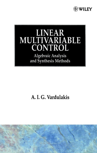 Linear Multivariable Control: Algebraic Analysis and Synthesis Methods book cover by A. I. G. Vardulakis