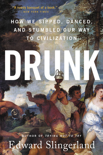 Drunk: How We Sipped, Danced, and Stumbled Our Way to Civilization book cover by Edward Slingerland