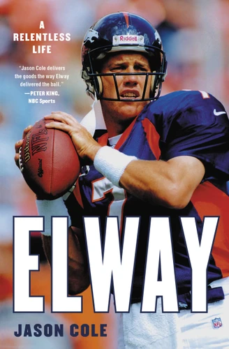 Elway: A Relentless Life book cover by Jason Cole