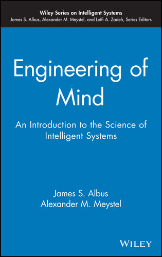 Engineering of Mind: An Introduction to the Science of Intelligent Systems (Wiley Series on Intelligent Systems) book cover by James S. Albus, Alexander M. Meystel