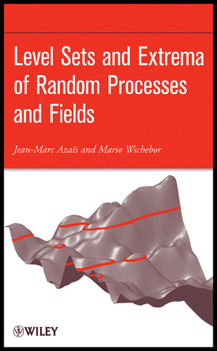 Level Sets and Extrema of Random Processes and Fields book cover by Jean-Marc Azais, Mario Wschebor
