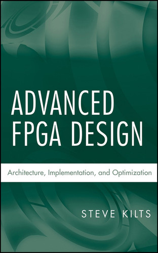 Advanced FPGA Design: Architecture, Implementation, and Optimization (IEEE Press) book cover by Steve Kilts