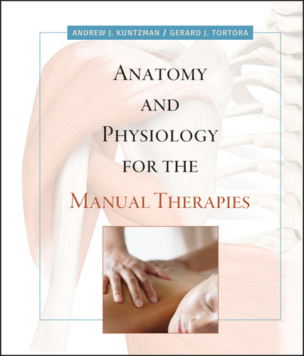 Anatomy and Physiology for the Manual Therapies book cover by Andrew Kuntzman, Gerard J. Tortora