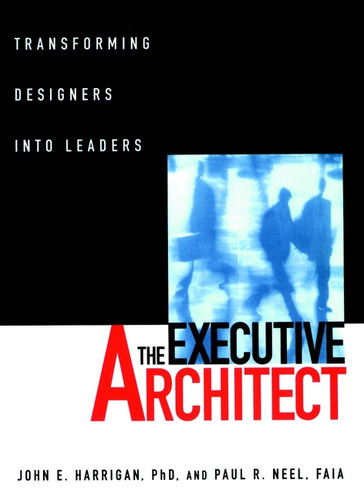 The Executive Architect: Transforming Designers into Leaders book cover by John E. Harrigan, Paul R. Neel