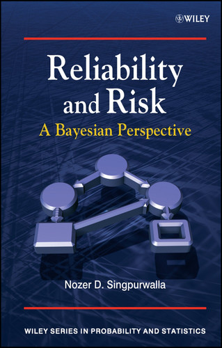 Reliability and Risk: A Bayesian Perspective (Wiley Series in Probability and Statistics) book cover by Nozer D. Singpurwalla