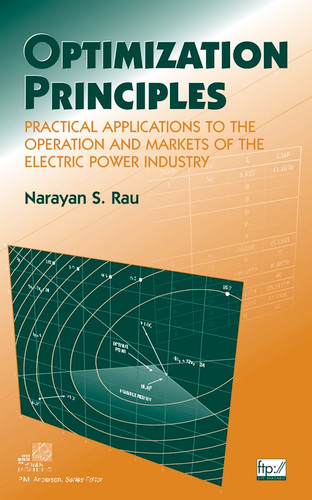 Optimization Principles: Practical Applications to the Operation and Markets of the Electric Power Industry (IEEE Press Series on Power and Energy Systems) book cover by Narayan S. Rau