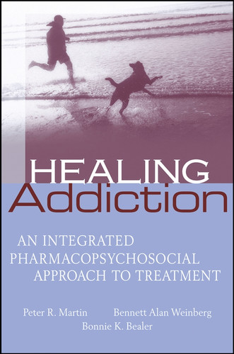 Healing Addiction: An Integrated Pharmacopsychosocial Approach to Treatment book cover by Peter Martin, Bennett Alan Weinberg, Bonnie K. Bealer