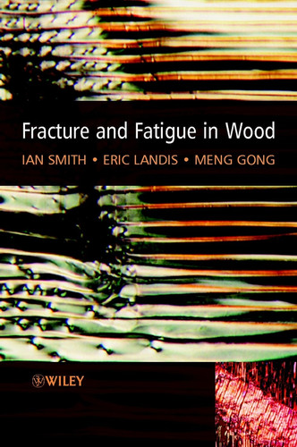 Fracture and Fatigue in Wood book cover by Ian Smith, Eric Landis, Meng Gong